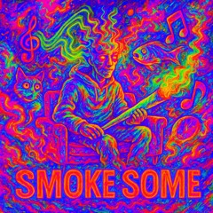 Smoke some