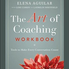 Read EPUB KINDLE PDF EBOOK The Art of Coaching Workbook: Tools to Make Every Conversation Count by