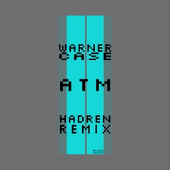 warner case - ATM (Hadren Remix)