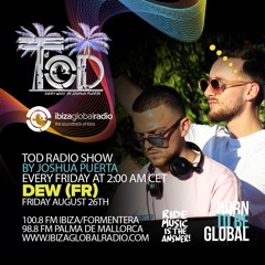 Dew (FR) - Tod Radio Show - 26.08.22 - Ibiza Global Radio
