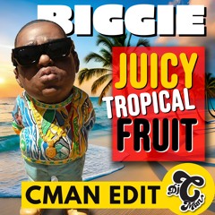 Biggie - Juicy Tropical Fruit (CMAN Edit)
