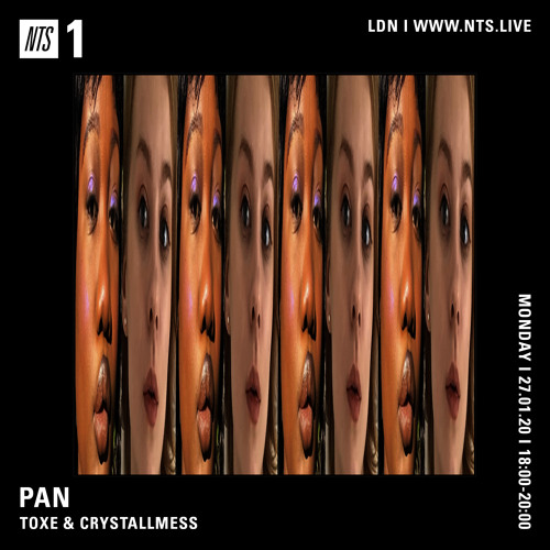 NTS x PAN w/ TOXE & CRYSTALLMESS - 27th January 2020