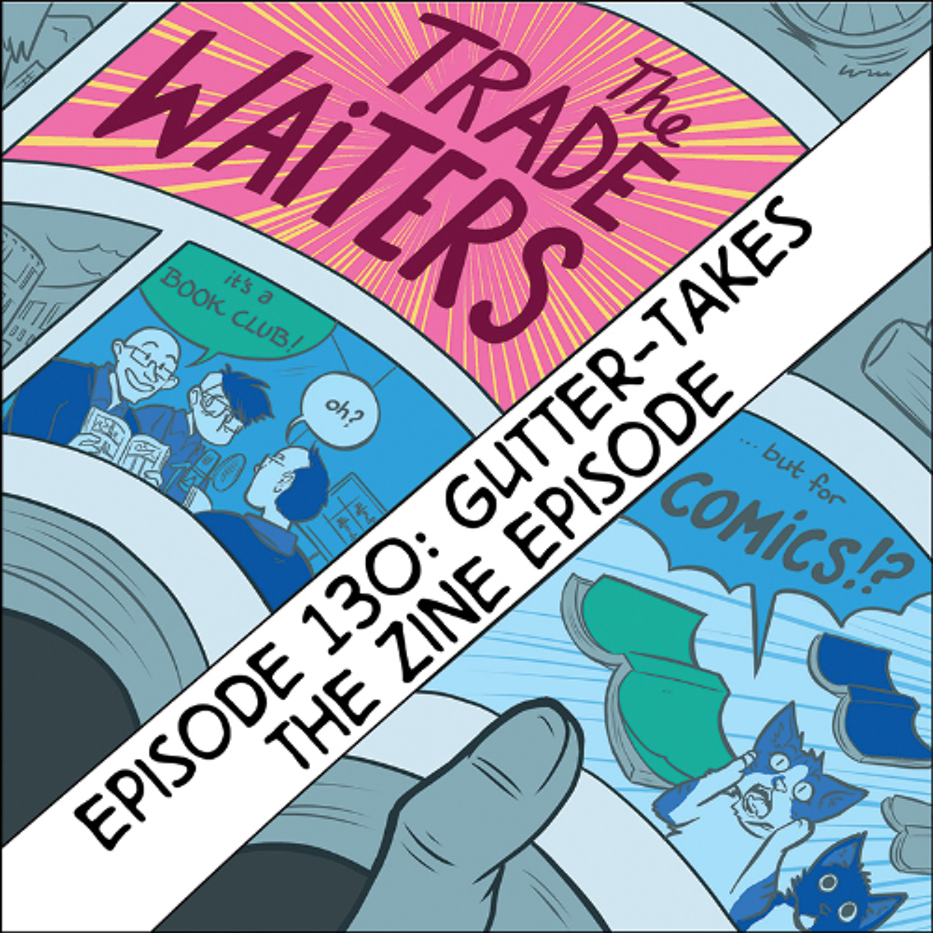 eps. 130: Gutter-Takes: The Zine Episode episode artwork