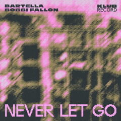 BARTELLA, BOBBI FALLON - NEVER LET GO