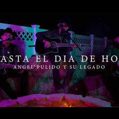 Hasta El Dia De Hoy - Angel Pulido Y Su Legado