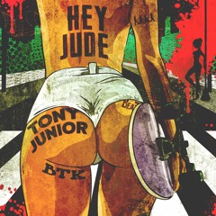 Tony Junior x BTK - HEY JUDE