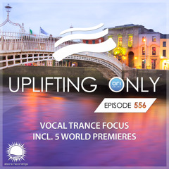[LISTEN ON SPOTIFY & APPLE] Uplifting Only 556 [No Talking] (Vocal Trance Focus) (Oct 2023)