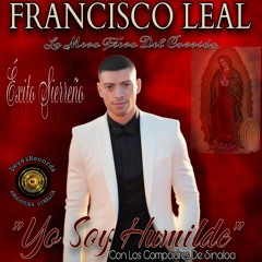 Yo Soy Humilde - Francisco Leal = La Mera Fiera Del Corrido