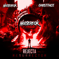 Rejecta - Resurrector (Noisedeck x GhostFace Edit)(UPTEMPO)*FREE DOWNLOAD*