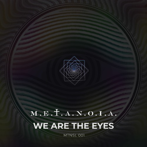 M.E.T.A.N.O.I.A. - We Are The Eyes (Original Mix)