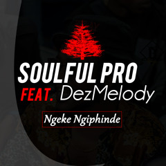 Ngeke Ngiphinde Feat. DezMelody ( Amapiano Mix)
