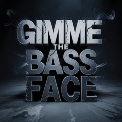 Gimme the Bass Face (Original Mix)