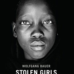 [GET] KINDLE PDF EBOOK EPUB Stolen Girls: Survivors of Boko Haram Tell Their Story by  Wolfgang Baue