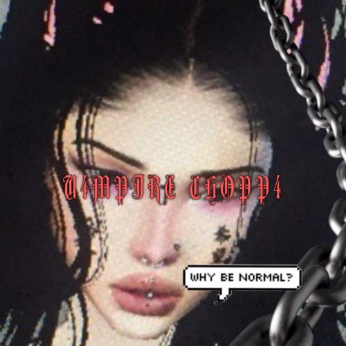 *V4MPIRE CHOPP4* (prod.blingbwoy x sammybxy) *ORCHIDSNEVERDIE*