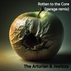 Rotten to the Core  (Jswizza & The Arturian remix)