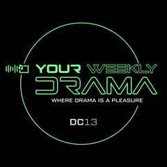 Your Weekly Drama - DC13