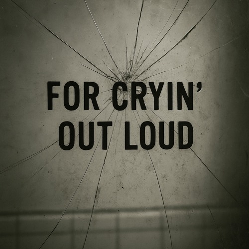 for crying out loud
