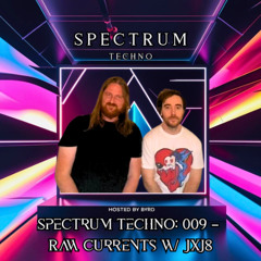 Spectrum Techno: 009 – Raw Currents w/ JXJ8
