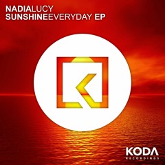 KODA113: Nadia Lucy - Sunshine Everyday [Available Now!]