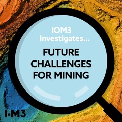 IOM3 Investigates...Future Mining