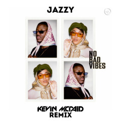 Jazzy - No Bad Vibes (Kevin McDaid Remix)