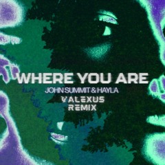 John Summit & Hayla - Where You Are (Valexus Remix)