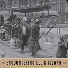 [GET] KINDLE 📑 Encountering Ellis Island: How European Immigrants Entered America (H