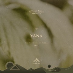 YANA @ Desert Hut Podcast Series [ Chapter CXVII ]