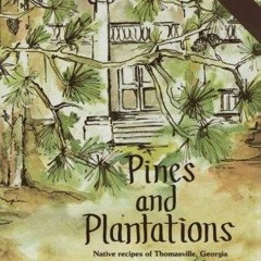 ✔PDF✔ Pines and Plantations: Native Recipes of Thomasville, Georgia