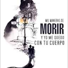 Read KINDLE 💏 Mil maneras de morir y yo me quedo con tu cuerpo (Spanish Edition) by
