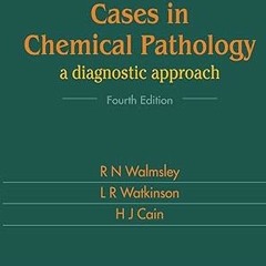 [Downl0ad-eBook] CASES IN CHEMICAL PATHOLOGY: A DIAGNOSTIC APPROACH (FOURTH EDITION) Written by