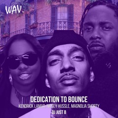 Dedication To Bounce - Kendrick Lamar, Nipsey Hussle, Magnolia Shorty