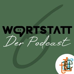 WORTSTATT - Der Podcast - Folge 6