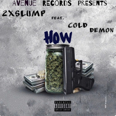 2xSlump- How Feat ColdDemon ProdByBart)