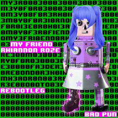 Rhiannon Roze - My Friend (BAD PUN reBootleg)