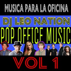 POP OFFICE MUSIC MIX EN INGLES ( 2009+) ( MUSICA POP PARA LA OFICINA EN INGLES ) BY DJ LEO NATION