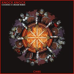 Chibs - Knock Knock (Cookies x Cream Remix)