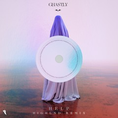 Ghastly - Help (ft. Karra) [Highlnd Remix]