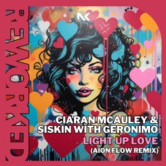 Ciaran McAuley & Siskin With Geronimo - Light Up Love (AION FLOW Remix) TEASER