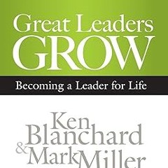 (Book) READ F.R.E.E Great Leaders Grow: Becoming a Leader for Life Full Batch By:  Ken Blanchar