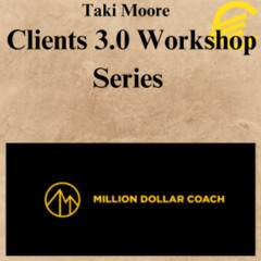[CoursesBetter.com] Taki Moore - Clients 3.0 Workshop Series