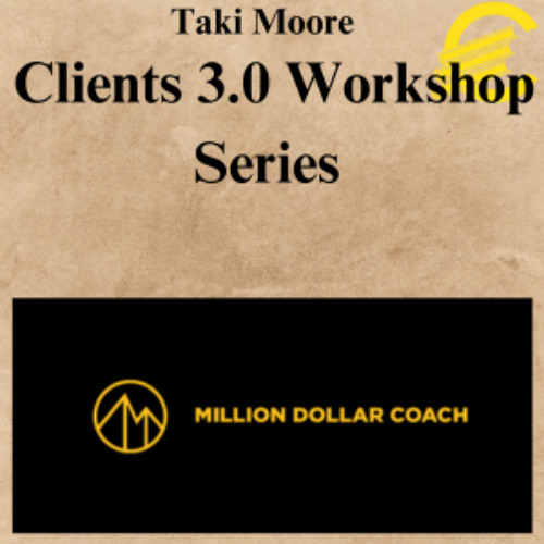 [CoursesBetter.com] Taki Moore - Clients 3.0 Workshop Series