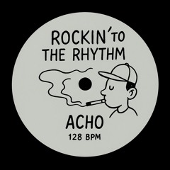 Rockin To The Rhytm - ACHO Remix