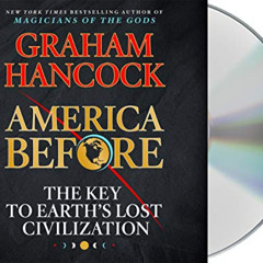 [GET] PDF 📂 America Before: The Key to Earth's Lost Civilization by  Graham Hancock