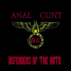 Anal Cunt - Defenders of the Hate (Full Album)
