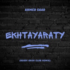 Ahmed Saad - Ekhtayaraty (Boudi Aridi Club Remix)