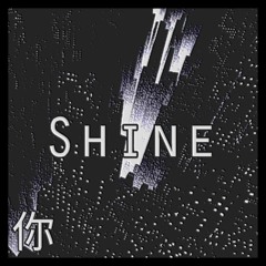 Shine (w/$NXTZZ)