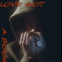 Love Riot - A Boogie