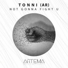 Tonni (AR) - Not Gonna Fight U (Artema Recordings)