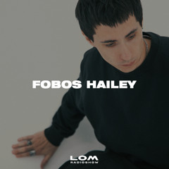 LOM Radioshow - Fobos Hailey (20.01.25)
